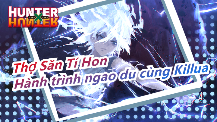 [Thợ Săn Tí Hon] Chúc mừng sinh nhật Killua - Hành trình ngao du cùng Killua