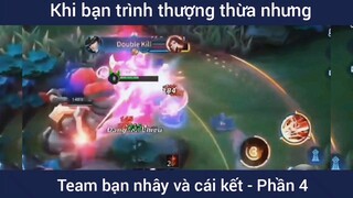 Khi bạn trình thượng thừa nhưng team bạn nhây và cái kết #4444