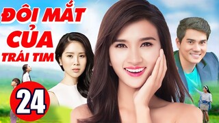 Phim Bộ Tình Cảm Việt Nam Hay Nhất | Đôi Mắt Của Trái Tim - Tập 24 | Phim Việt Nam Mới Nhất