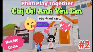 Phim Play Together | Chị Ơi! Anh Yêu Em Part 2 - Sơn Cục Súc  [Mew]