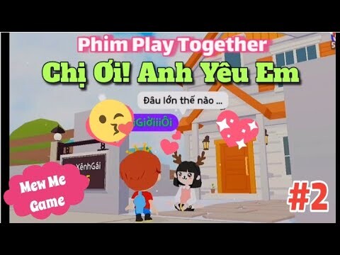 Phim Play Together | Chị Ơi! Anh Yêu Em Part 2 - Sơn Cục Súc  [Mew]