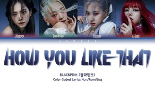 BLACKPINK (블랙핑크) - How You Like That [Color Coded Lyrics/Han/Rom/Eng/가사]