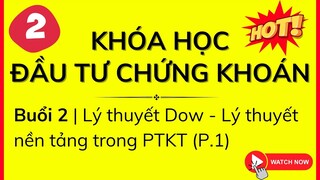 Khóa học Đầu Tư Chứng Khoán | Buổi 2: 12 Nguyên lý của Lý thuyết Dow trong Phân Tích Kỹ Thuật (P.1)