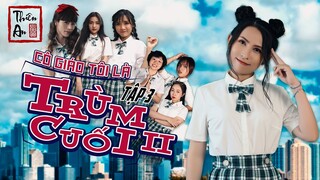 Tập 3 CÔ GIÁO TÔI LÀ TRÙM CUỐI PHẦN 2 (Trà Trộn) | My Teacher Is Big Boss 2 Eps.3 | Thiên An