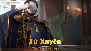 Tử Xuyên Tập 13 -  Chỉ là cho qua