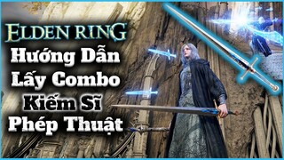 Elden Ring | Hướng dẫn lấy Combo KIẾM SĨ PHÉP THUẬT cực mạnh giai đoạn Đầu và Giữa Game