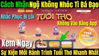 Cách Nhận Ngộ Không Nhóc Tì Bá Đạo Khắc Phục Bị Lỗi Không Vào Bằng App - Sự Kiện Hành Trình Tuổi Thơ