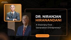 Dr. Niranjan Hiranandani A Visionary First Generation Entrepreneur