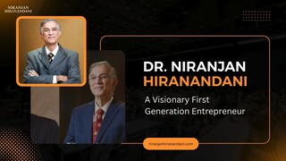 Dr. Niranjan Hiranandani A Visionary First Generation Entrepreneur