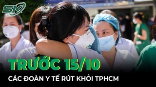 Toàn Cảnh Covid Sáng 7/10: Trước 15/10 Nhân Lực Y Tế Hỗ Trợ Chống Dịch Sẽ Rút Khỏi TP.HCM | SKĐS