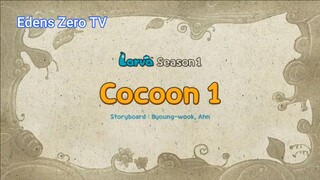 Larva 1 (Ep 18) Cocoon 1 #Larva1