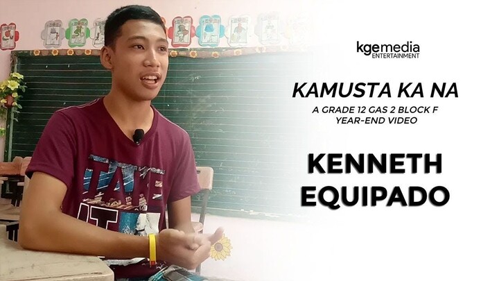 Kenneth Equipado - KAMUSTA KA NA : A GRADE 12 GAS 2 (BLOCK F) YEAR-END VIDEO Presentation