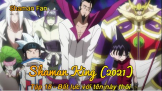 Shaman King (2021) Tập 18 - Bất lực với tên này thôi