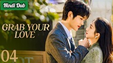Grab Your Love Episode 04 Hindi Dubbed