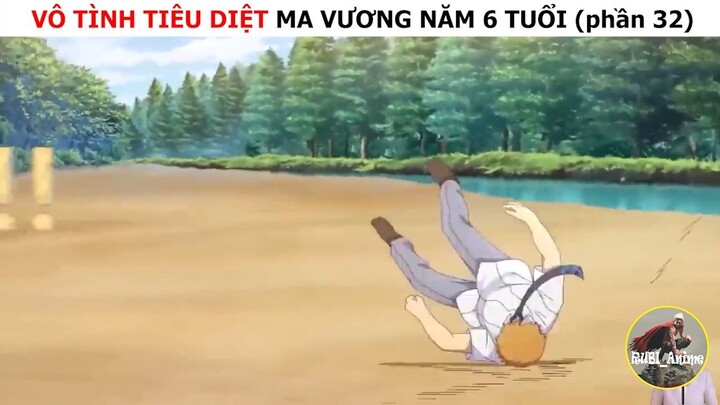 Vô tình tiêu diệt ma vương năm 6 tuổi (p32)