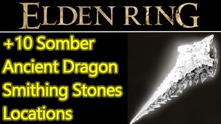 Elden Ring Somber Ancient Dragon Smithing Stone Location Guide, +10 special weapons