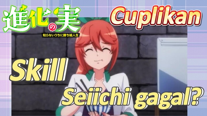 [The Fruit of Evolution]Cuplikan | Skill Seiichi gagal?