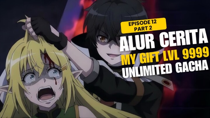 Alur Cerita My Gift Lvl 9999 Unlimited Gacha Episode 12 Part 2