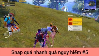 Snap quá nhanh quá nguy hiểm p5