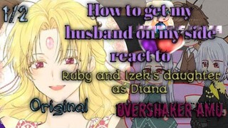 How to get my husband on my side react to Ruby and Izek's daughter as Diana ||1/2|| JadeNight AU
