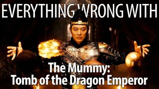 Everything Wrong With The Mummy： The Tomb of the Dragon Emperor In 15 Minutes Or Less