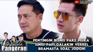 PENTINGIN BISNIS PAKE MUKA SINIS! PAPI GALAKIN VERREL BRAMASTA SOAL JODOH! - PUTRI UNTUK PANGERAN