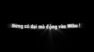 đừng có dại mà động vào anh em wibu 🤣🤣🤣