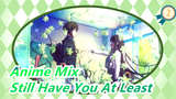 [Anime Mix] I Cannot Give up - Zhi Shao Hai You Ni (Still Have You At Least)_2