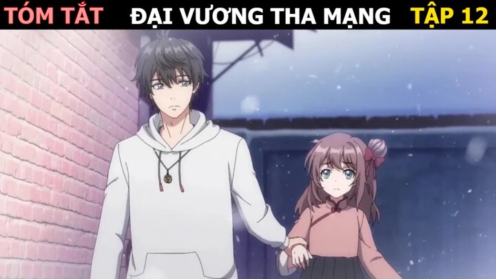 REVIEW PHIM: ĐẠI VƯƠNG THA MẠNG PHẦN 12 ( Phần Cuối ) || TÓM TẮT ANIME HAY