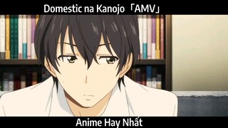 Domestic na Kanojo「AMV」Hay Nhất