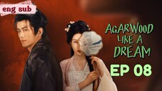 🌺 Agarwood Like a Dream [EP08]