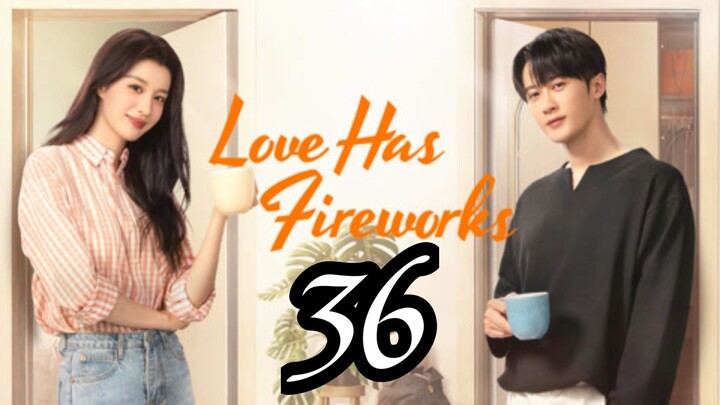 LOVE HAS FIREWORKS - EPISODE 36 [ENG SUB]