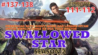 Alu Cerita Swallowed Star Season 2 Episode 111-112 | 137-138