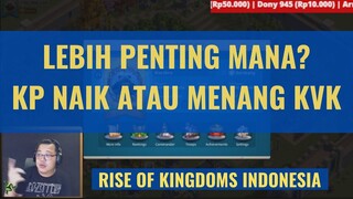MANA YG LEBIH PENTING: KP NAIK ATAU MENANG KVK [ RISE OF KINGDOMS INDONESIA ]