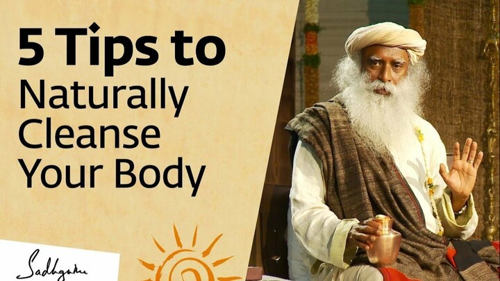 5 Tips to Naturally Cleanse Your Body at Home – Sadhguru