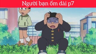 Người bạn ốm dài p7
