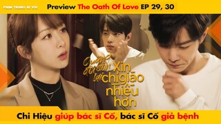 [29, 30] CHI HIỆU GIÚP BÁC SĨ CỐ, BÁC SĨ CỐ GIẢ BỆNH || THE OATH OF LOVE - XIAO ZHAN