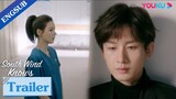 EP22-32 Trailer: Fu Yunshen can't be there for Zhu Jiu when she needs him | South Wind Knows | YOUKU