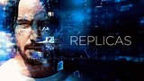 Replicas [1080p] 2018 Sci-fi/Thriller