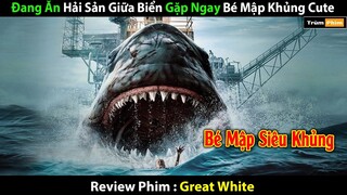 Đang Ăn Hải Sản Giữa Biển Gặp Ngay Bé Mập Cute | Review Phim: Hung Thần Trắng (2021) | Bản Full