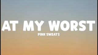 Pink Sweat$ - At My Worst (Lyrics)