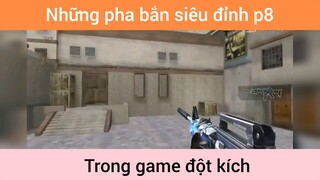 Những pha bắn siêu đỉnh game đột kích p8