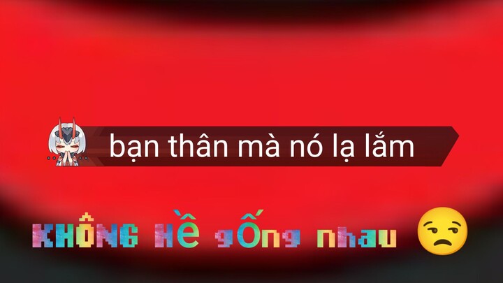 bạn thân lạ quá đi thôi 🙂🙃