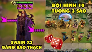 TOP khoảnh khắc điên rồ nhất Đấu Trường Chân Lý 140: Swain X3 Găng Bảo Thạch, 10 tướng 3 sao