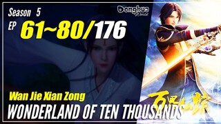 【Wan Jie Xian Zong】 S5 EP 61~80 (237-256) - Wonderland Of 10.000 | Donghua Sub Indo