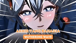AKHIRNYA YANG BAHAGIA || WUTHERING WAVE