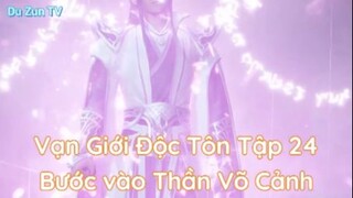 Vạn Giới Độc Tôn Tập 24 Bước vào Thần Võ Cảnh