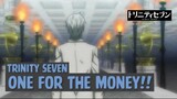 Trinity Seven - One for The Money❗❗