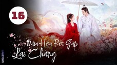 Tập 16| Mùa Hoa Rơi Gặp Lại Chàng - Love Never Fails (Lưu Học Nghĩa, Hồ Ý Hoàn, Hứa Hiểu Nặc,...).