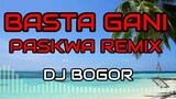 Basta Gani Paskwa Battle Remix - Dj Bogor Remix